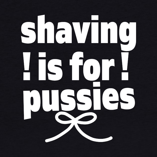 Shaving Is For Pussies by BamBam